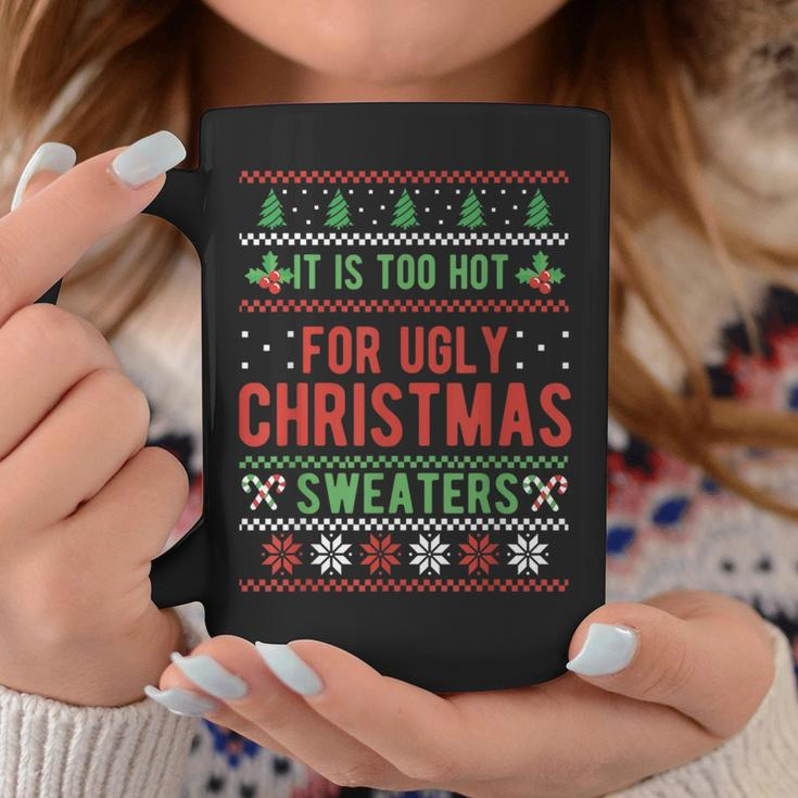Too Hot For Ugly Christmas Sweaters Alternative Xmas Coffee Mug Unique Gifts