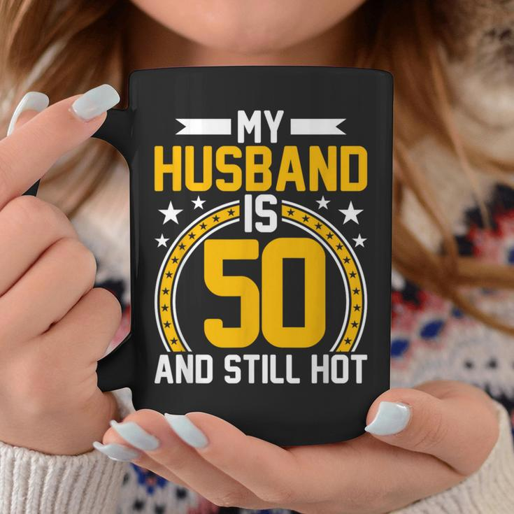 My Husband Is 50 Years Old Still Hot 50Th Birthday Coffee Mug Funny Gifts