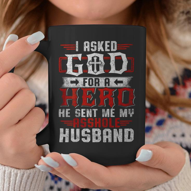 I Asked God For A Hero He Sent Me My Asshole Husband Gift For Women Coffee Mug Unique Gifts