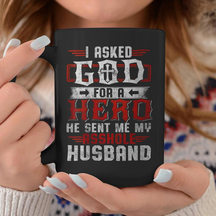 I Asked God For A Hero He Sent Me My Asshole Husband Gift For Womens Gift For Women Coffee Mug Unique Gifts