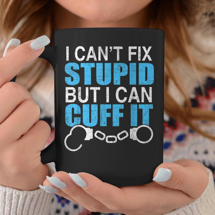 I Cant Fix Stupid But I Can Cuff It Great Policemen Coffee Mug Unique Gifts