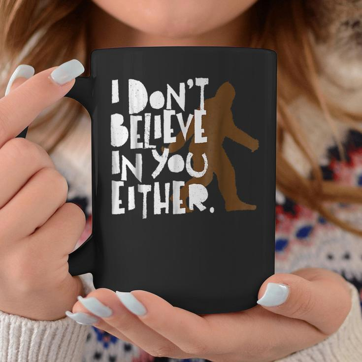 I Dont Believe In You Either Distressed Bigfoot Believe Funny Gifts Coffee Mug Unique Gifts