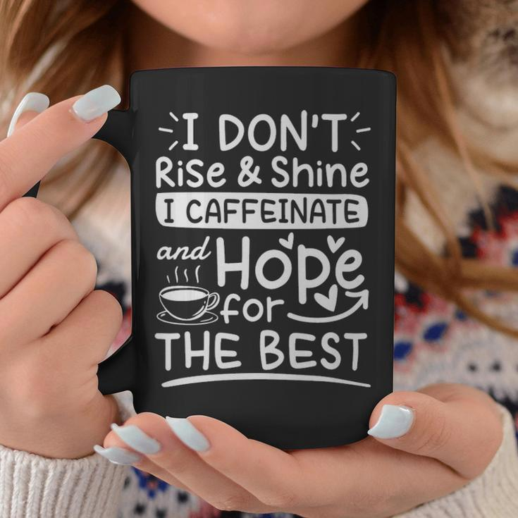 I Dont Rise And Shine I Caffeinate And Hope For The Best Coffee Lover - I Dont Rise And Shine I Caffeinate And Hope For The Best Coffee Lover Coffee Mug Unique Gifts
