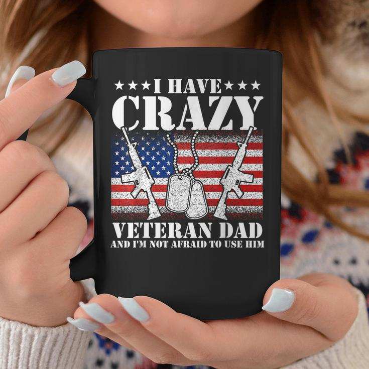 I Have Crazy Veteran Dad And Im Not Afraid To Use Gift Gift For Mens Coffee Mug Unique Gifts