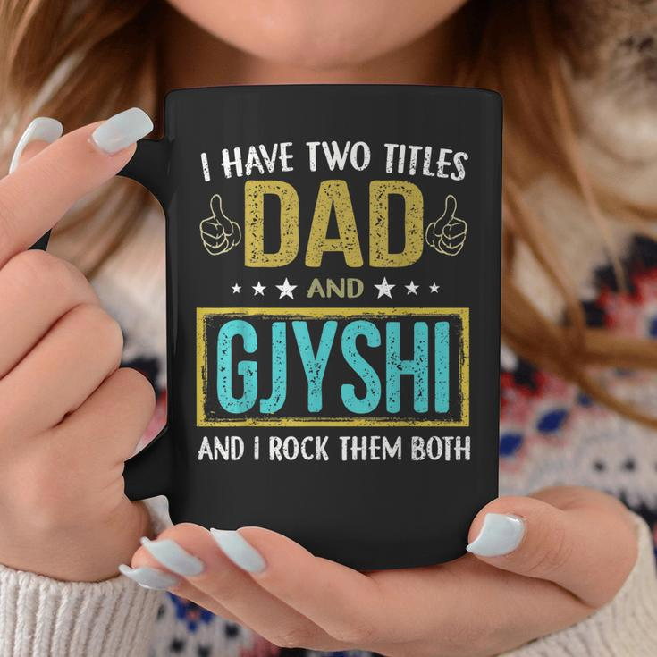 I Have Two Titles Dad And Gjyshi Gifts For Father Coffee Mug Unique Gifts