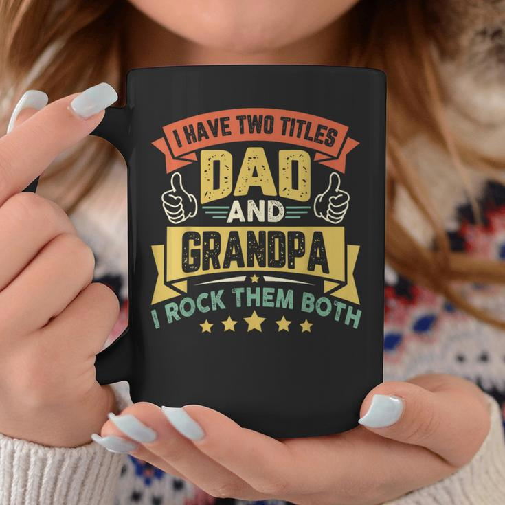 I Have Two Titles Dad And Grandpa Funny Father Day Grandpa Coffee Mug Funny Gifts