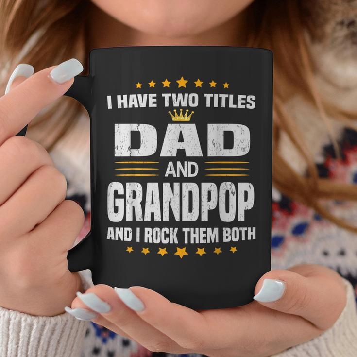 I Have Two Titles Dad And Grandpop Fathers Day Gift Gift For Mens Coffee Mug Unique Gifts