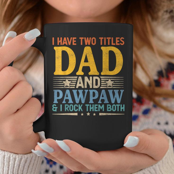I Have Two Titles Dad And Pawpaw Funny Father’S Day Grandpa Coffee Mug Unique Gifts
