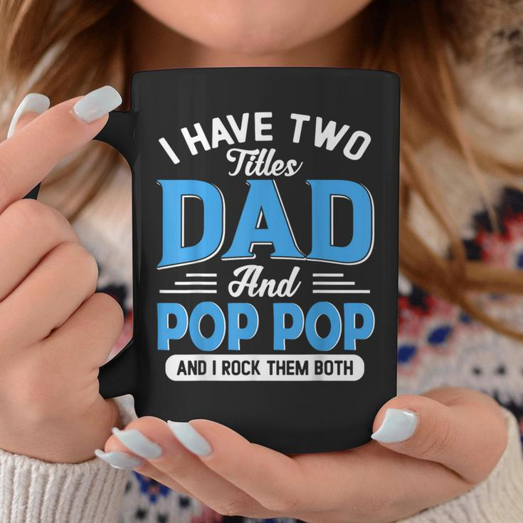 I Have Two Titles Dad And Pop Pop Funny Grandpa Fathers Day Coffee Mug Funny Gifts