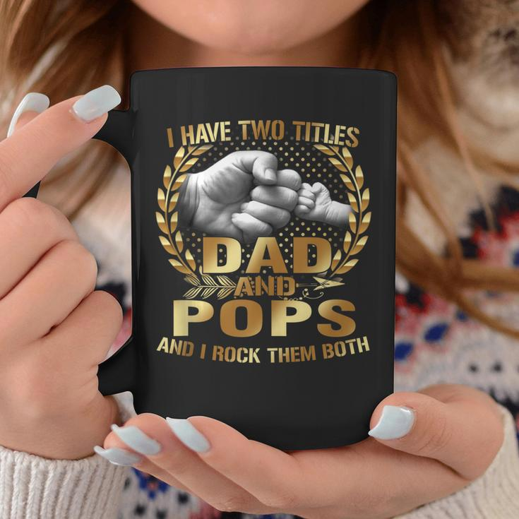 I Have Two Titles Dad And Pops Funny Fathers Day Gift Coffee Mug Unique Gifts