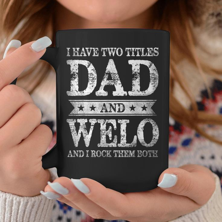 I Have Two Titles Dad And Welo And I Rock Them Both Coffee Mug Funny Gifts