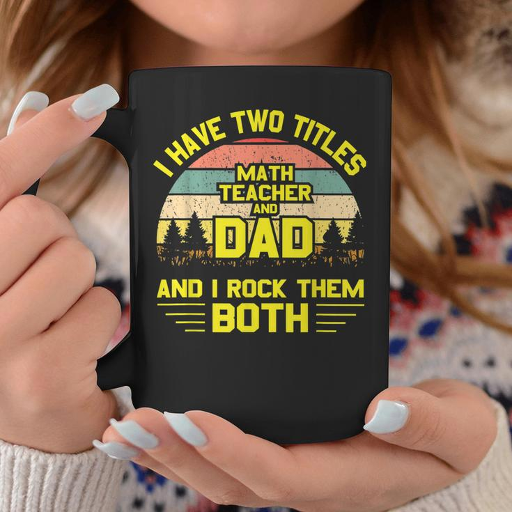 I Have Two Titles Math Teacher Dad Fathers Day Coffee Mug Unique Gifts