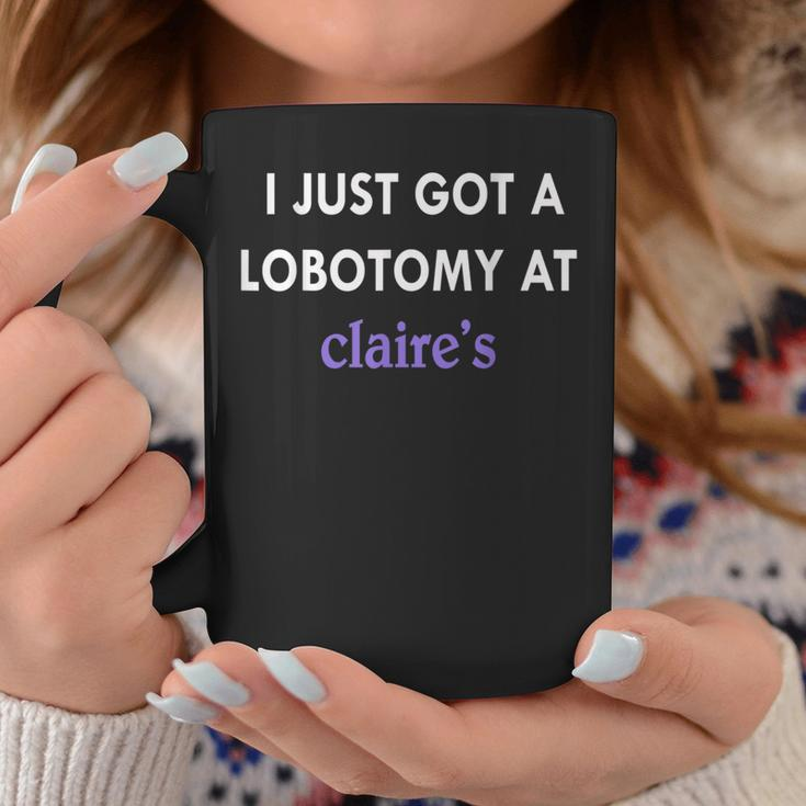 I Just Got A Lobotomy At Funny Quote Coffee Mug Funny Gifts