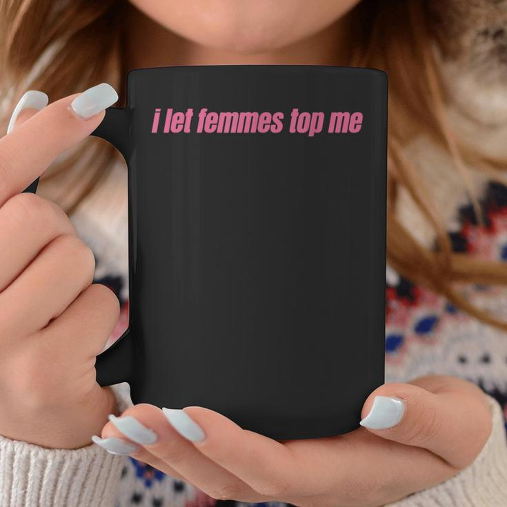 I Let Femmes Top Me Funny Lesbian Bisexual Coffee Mug Unique Gifts