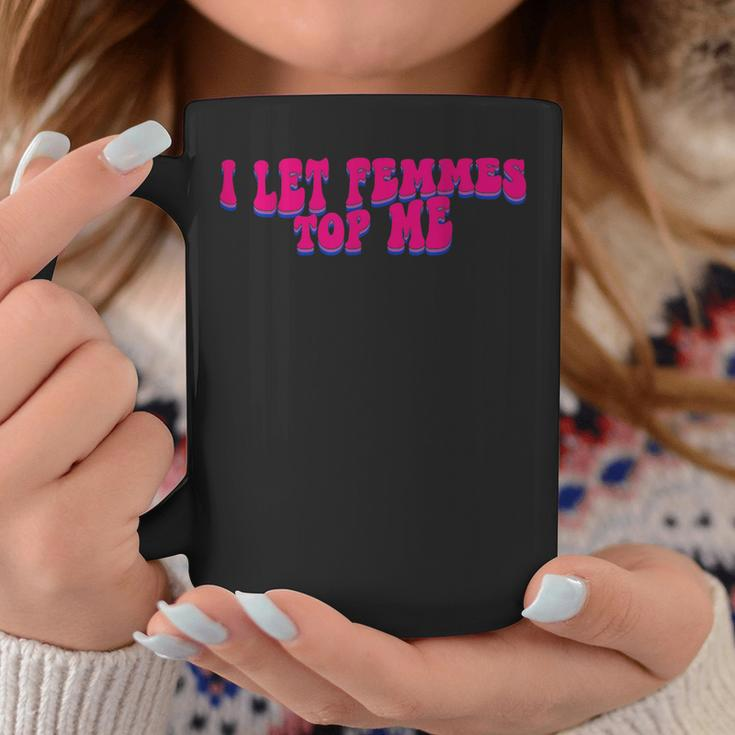 I Let Femmes Top Me Funny Lesbian Bisexual Pride Month Coffee Mug Unique Gifts