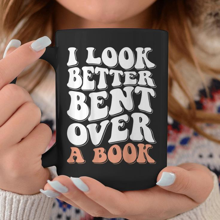 I Look Better Bent Over A Book Coffee Mug Unique Gifts