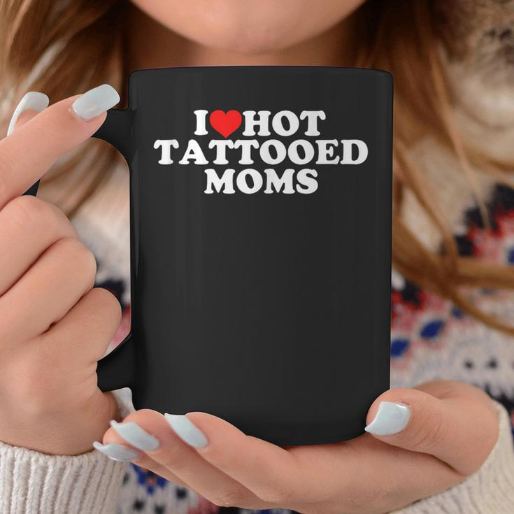 I Love Hot Tattooed Moms Coffee Mug Unique Gifts