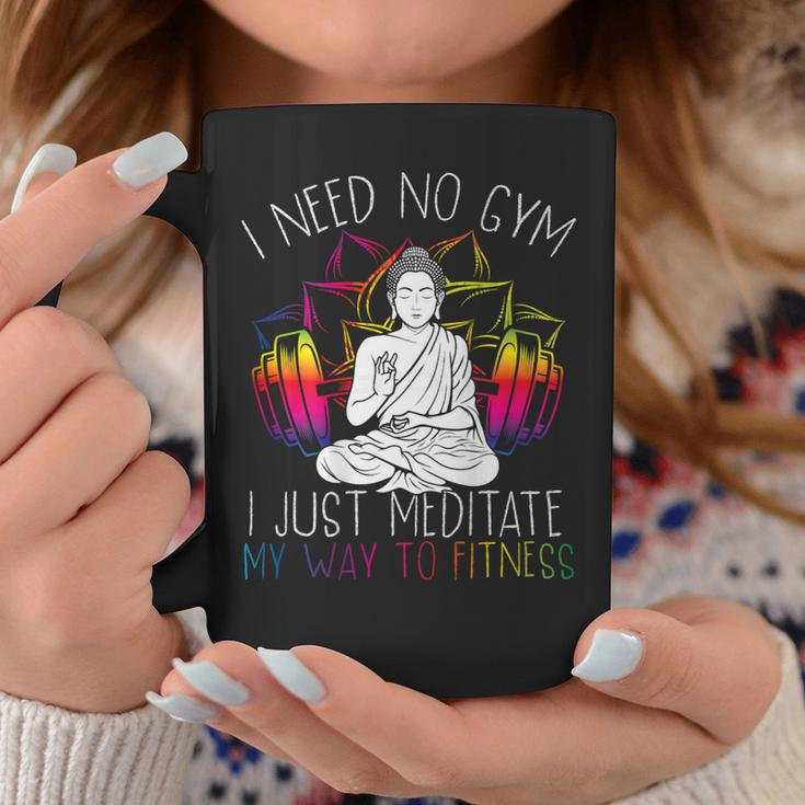 I Need No Gym I Just Meditate My Way To Fitness Buddhist Coffee Mug Unique Gifts