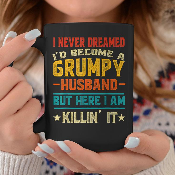 I Never Dreamed Id Be A Grumpy Husband Funny Grandpa People Gift For Women Coffee Mug Unique Gifts