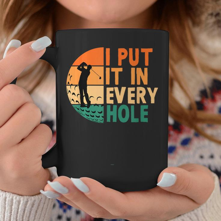 I Put It In Every Hole Golf Golfing Golfer Funny Player Coffee Mug Unique Gifts