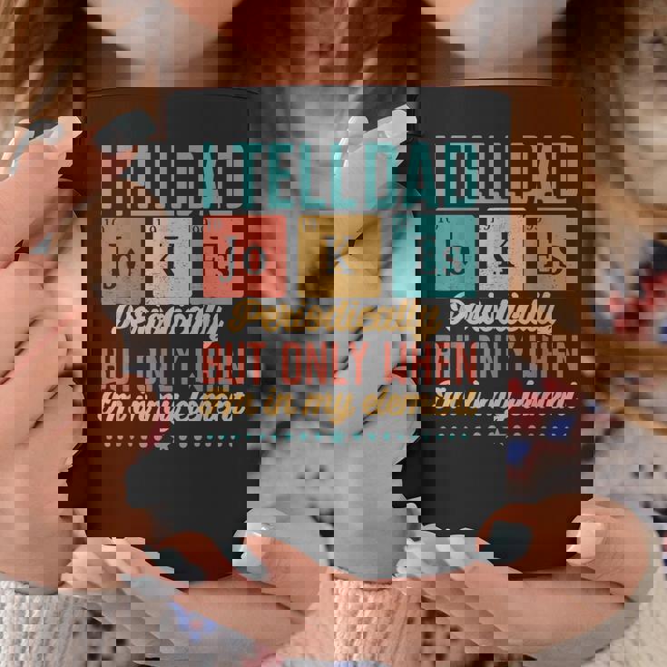 I Tell Dad Jokes Periodically But Only When Im My Element Coffee Mug Unique Gifts I Tell Dad Jokes Periodically But Only When Im My Element Coffee Mug Unique Gifts