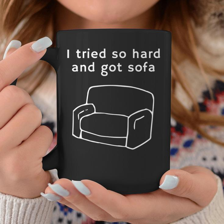 I Tried So Hard And Got Sofa - Funny Meme Quote Sarcastic Coffee Mug Funny Gifts