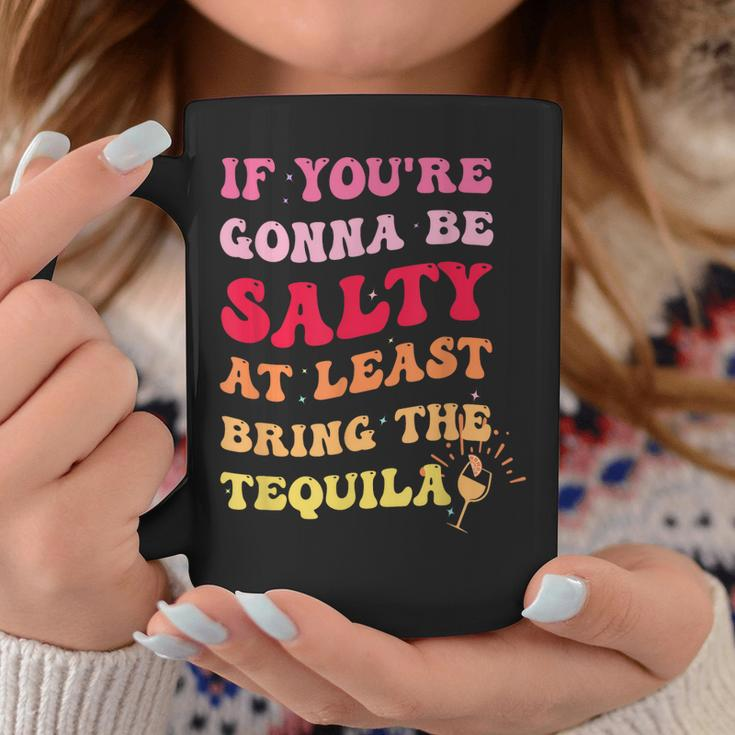 If Youre Going To Be Salty Bring The Tequila Retro Wavy Coffee Mug Unique Gifts