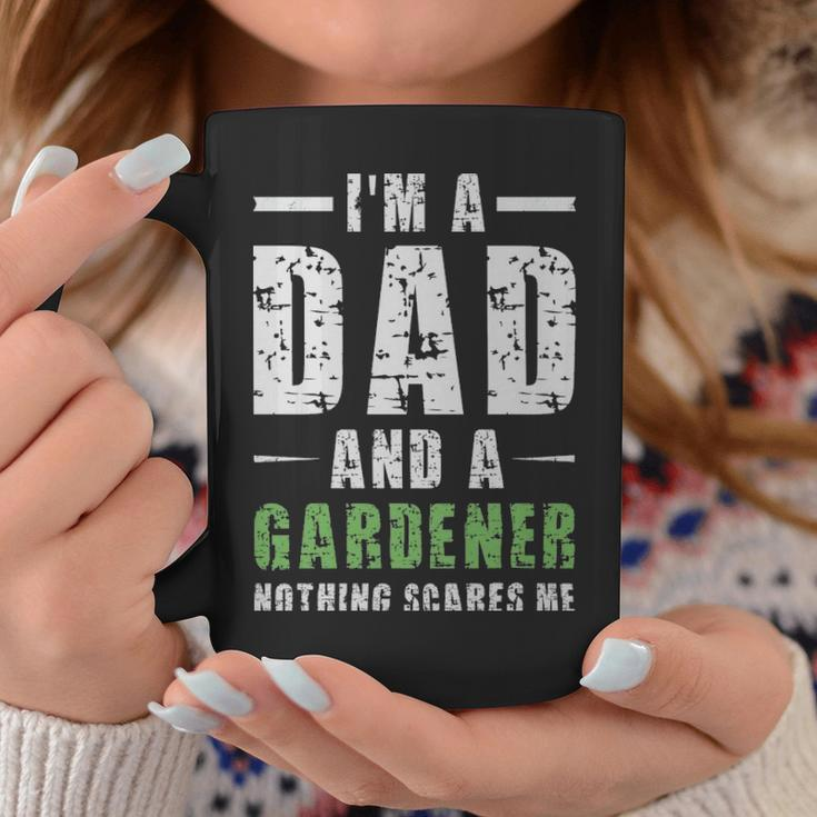 Im A Dad And A Gardener Nothing Scares Me - Im A Dad And A Gardener Nothing Scares Me Coffee Mug Unique Gifts
