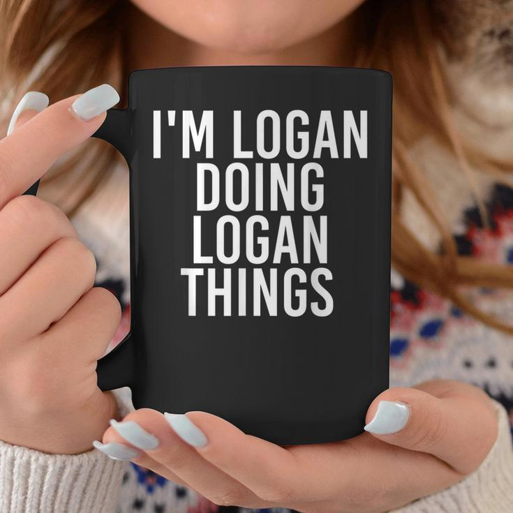 Im Logan Doing Logan Things Funny Birthday Name Gift Idea Coffee Mug Unique Gifts