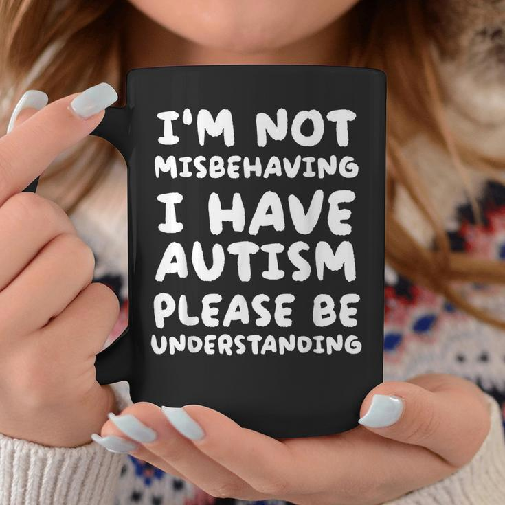 Im Not Misbehaving I Have Autism Be Understanding Coffee Mug Unique Gifts