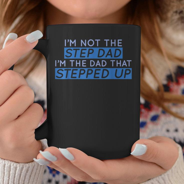 Im Not The Step Dad Im The Dad That Stepped Up Mens Coffee Mug Unique Gifts