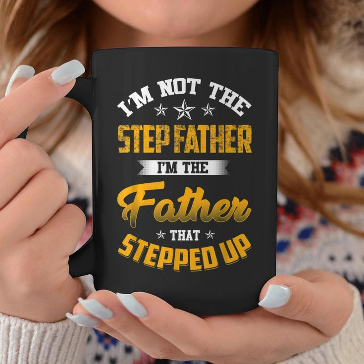 Im Not The Step Father Im The Father That Stepped Up Dad Coffee Mug Unique Gifts