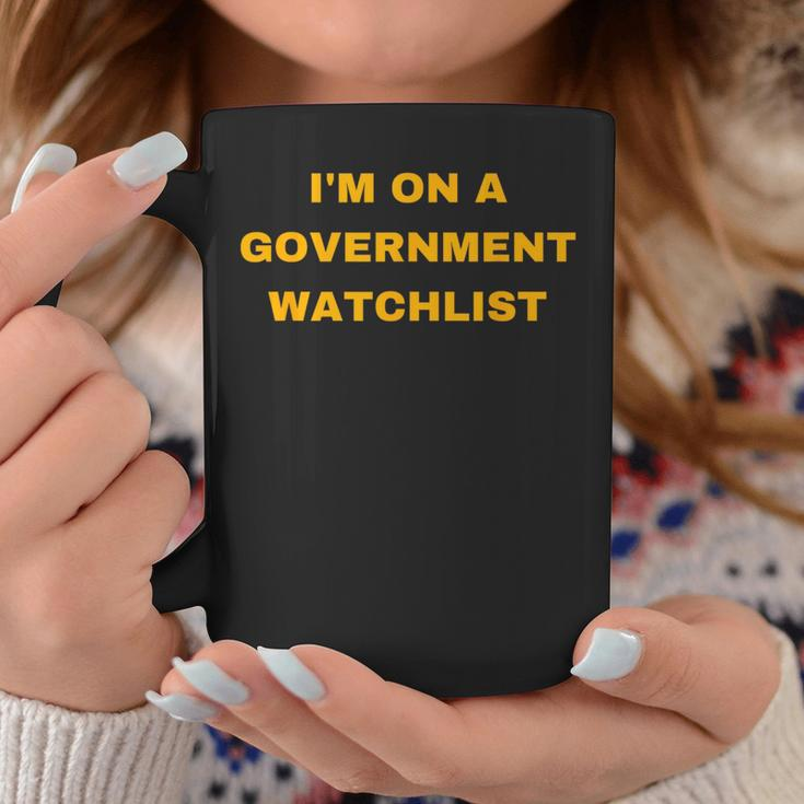 Im On A Government Watchlist Gift For Mens Coffee Mug Unique Gifts