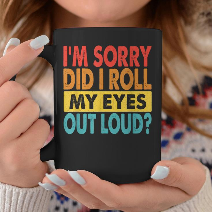 I'm Sorry Did I Roll My Eyes Out Loud Quotes Coffee Mug Funny Gifts