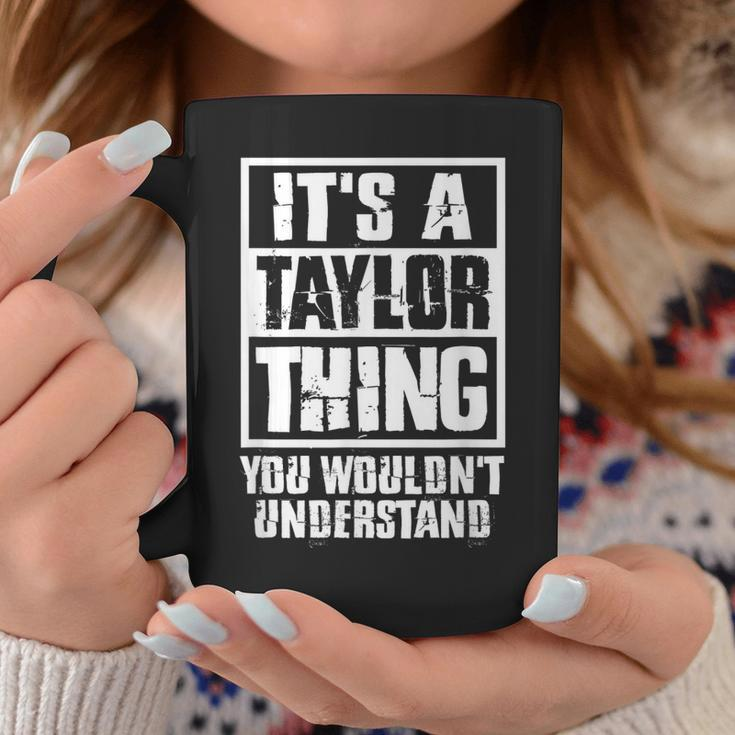 Its A Taylor Thing You Wouldnt Understand Coffee Mug Unique Gifts