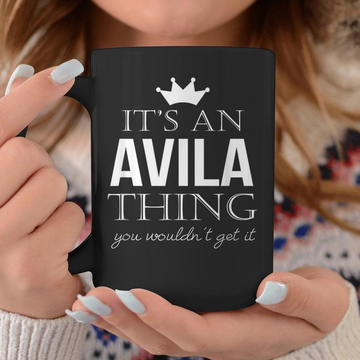 Its An Avila Thing You Wouldnt Get It Avila Last Name Funny Last Name Designs Funny Gifts Coffee Mug Unique Gifts