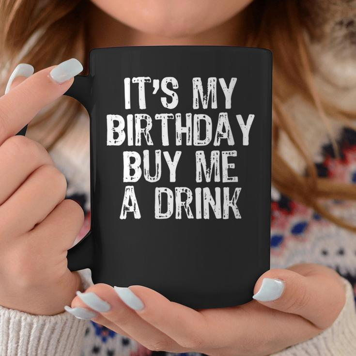 It's My Birthday Buy Me A Drink Drinking Coffee Mug Funny Gifts