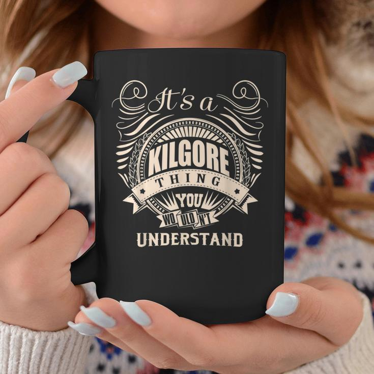 It's A Kilgore Thing You Wouldn't Understand Coffee Mug Unique Gifts