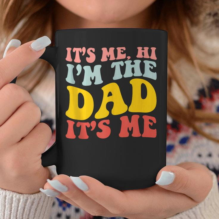 Its Me Hi Im The Dad Its Me For Dad Fathers Day Coffee Mug Unique Gifts