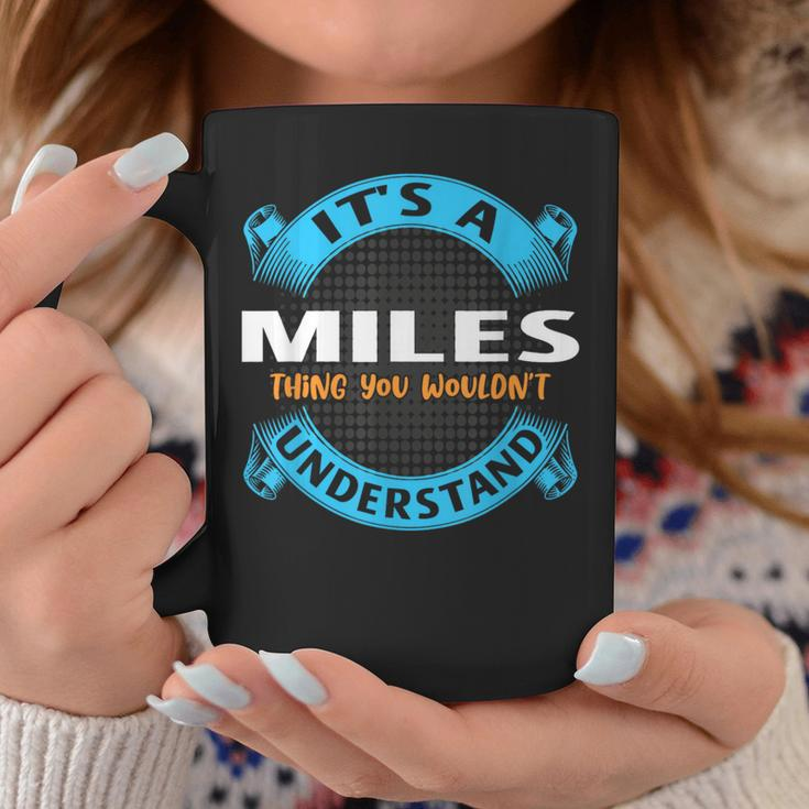 Its A Miles Thing You Wouldnt Understand Name Nickname Coffee Mug Funny Gifts
