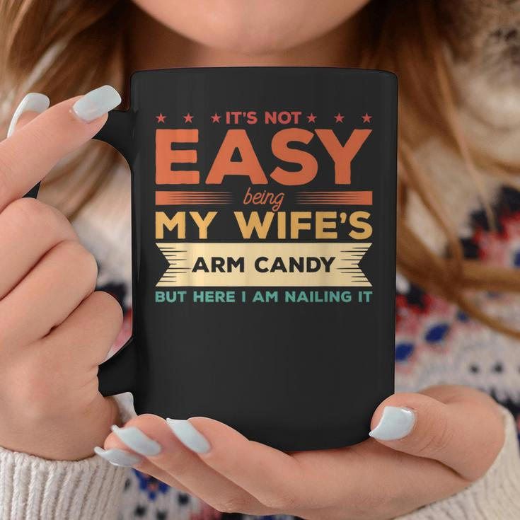 Its Not Easy Being My Wifes Arm Candy But Here I Am Coffee Mug Funny Gifts