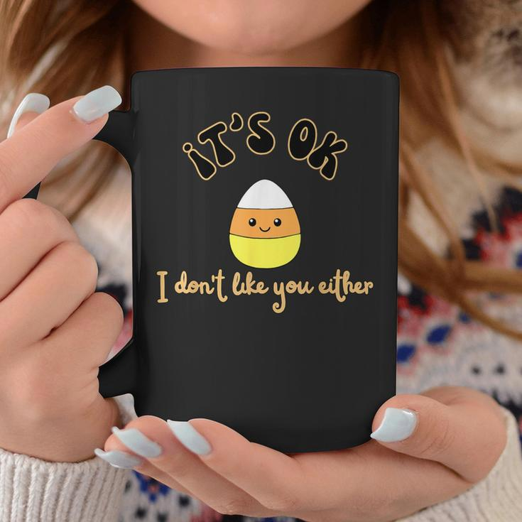 It's Ok I Don't Like You Either Cute Candy Halloween Coffee Mug Unique Gifts