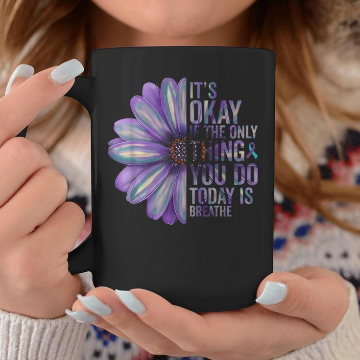 Its Okay If The Only Thing You Do Today Is Breathe Suicide Coffee Mug Unique Gifts