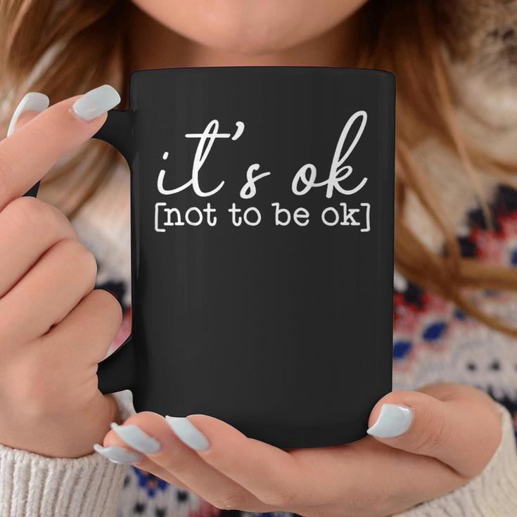 Its Okay To Not Be Okay Mental Health Awareness Its Ok Coffee Mug Funny Gifts