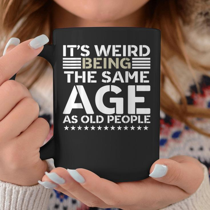 Its Weird Being The Same Age As Old People Funny Retro Coffee Mug Unique Gifts