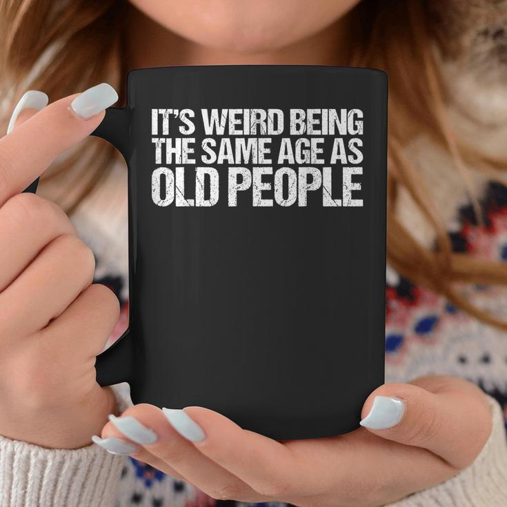 Its Weird Being The Same Age As Old People Funny Retro Funny Designs Gifts For Old People Funny Gifts Coffee Mug Unique Gifts