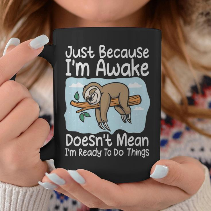 Just Because Im Awake Doesnt Mean Im Ready To Do Things Funny Sloth - Just Because Im Awake Doesnt Mean Im Ready To Do Things Funny Sloth Coffee Mug Unique Gifts