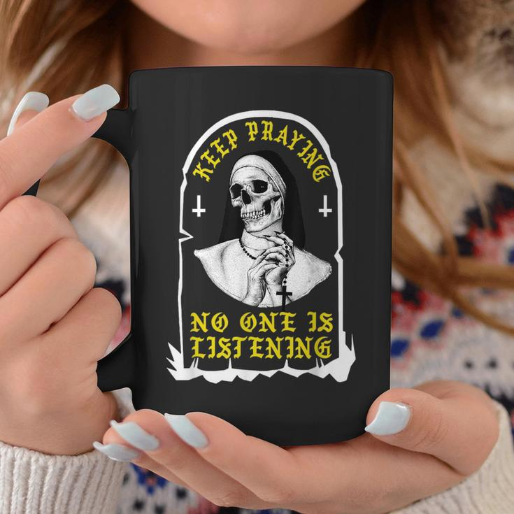 Keep Praying No One Is Listening Skull Nun Coffee Mug Unique Gifts