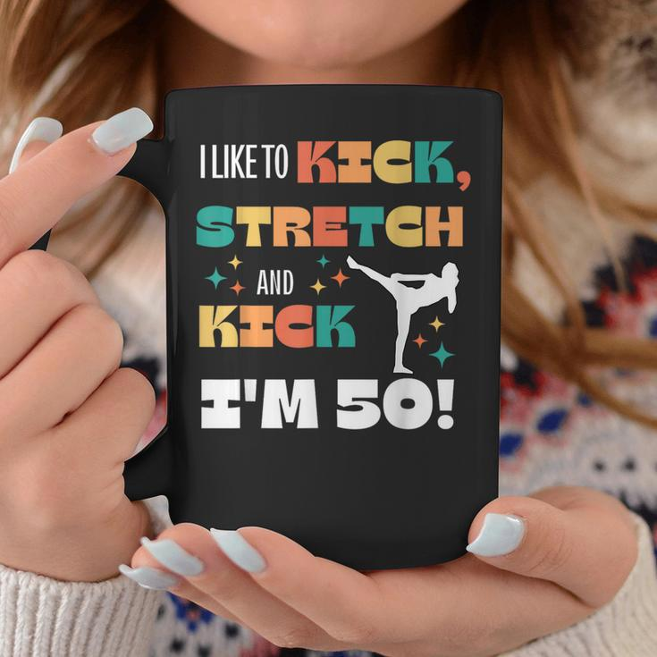 I Like To Kick Stretch And Kick I'm 50 Coffee Mug Unique Gifts