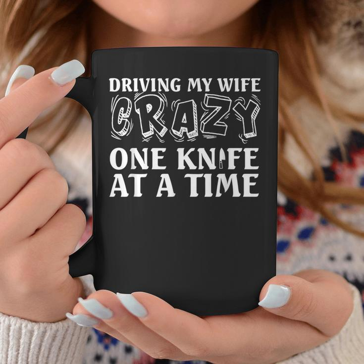 Knife Collector Husband Driving Wife Crazy One Knife At Time Coffee Mug Unique Gifts